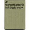 De wonderbaarlijke twintigste eeuw by A. den Ouden