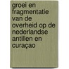 Groei en fragmentatie van de overheid op de Nederlandse Antillen en Curaçao by M. Goede