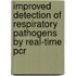 Improved Detection of Respiratory Pathogens by Real-time PCR