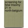 Screening for fetal trisomy 21 in North-Belgium door W.J.A. Gyselaers