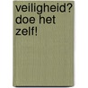 Veiligheid? Doe het zelf! by M.J. Smit