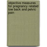 Objective Measures for Pregnancy Related Low Back and Pelvic Pain by Marco de Groot