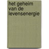 Het geheim van de levensenergie door E.W. Kasteleyn