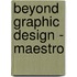 Beyond Graphic Design - Maestro