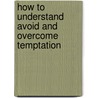 How to understand avoid and overcome temptation door A. Nwabueze