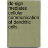 DC-SIGN mediates cellular communication of dendritic cells door K.P.J.M. van Gisbergen