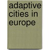 Adaptive cities in Europe by M.J. Martens