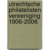 Utrechtsche Philatelisten Vereeniging 1906-2006 door Utrechtsche Philatelisten Vereeniging