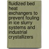 Fluidized Bed Heat Exchangers to Prevent Fouling in Ice Slurry Systems and Industrial Crystallizers door P. Pronk