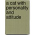 A cat with personality and attitude