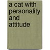 A cat with personality and attitude by A.M. Hol