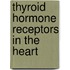 Thyroid Hormone Receptors in the Heart