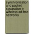 Synchronization and Packet Separation in Wireless Ad-Hoc Networks