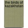 The Birds of Kazakhstan by G.J. Oreel
