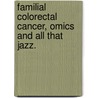 Familial colorectal cancer, omics and all that jazz. door Jrm Cardoso