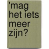 'Mag het iets meer zijn? by W. Pol