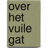 Over het vuile gat by A.J.J. van der graaf