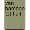 Van Bamboe tot fluit by I.M.S. Hos Engelhart