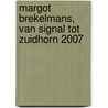 Margot Brekelmans, van Signal tot Zuidhorn 2007 door M. Brekelmans
