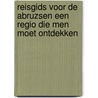 Reisgids voor de Abruzsen een regio die men moet ontdekken door S. de Clerck