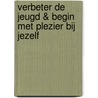 Verbeter de jeugd & begin met plezier bij jezelf door M. van Dam