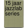 15 jaar JazzLab Series by Unknown