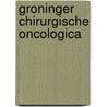 Groninger Chirurgische Oncologica by Unknown