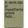 Ik denk dat je Myasthenia Gravis hebt... door J.A. van der Linden