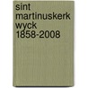 Sint Martinuskerk Wyck 1858-2008 door S.J.H. Vrancken