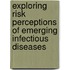 Exploring risk perceptions of emerging infectious diseases