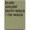 Budo sleutel Tachi-Waza / Ne-Waza door K.H. Eijkenboom