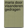 Maria door Vlaanderen gedragen by C. Deckers