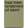 Haal meer rendement uit talent by R. Egberts