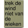 Trek de wind niet van de wieken by F. de Vos