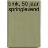 BMK, 50 jaar springlevend by P.G.H.C. van Tuijl