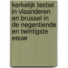 Kerkelijk textiel in Vlaanderen en Brussel in de negentiende en twintigste eeuw by Annemie Van Dyck