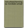 Natuurbescherming op mondiale schaal by Myers