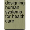 Designing human systems for health care by Mumford