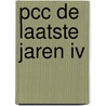 Pcc de laatste jaren iv door Alwine de Jong
