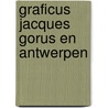 Graficus jacques gorus en antwerpen by Unknown
