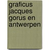 Graficus jacques gorus en antwerpen door Onbekend