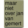 Maar niet over jan van gemert by Backus