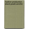 Hadron production electr.positr.annihil. by Konig