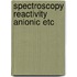 Spectroscopy reactivity anionic etc