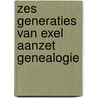 Zes generaties van exel aanzet genealogie by Exel