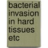 Bacterial invasion in hard tissues etc