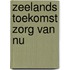 Zeelands toekomst zorg van nu