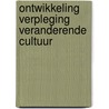 Ontwikkeling verpleging veranderende cultuur door Onbekend