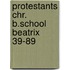 Protestants chr. b.school beatrix 39-89