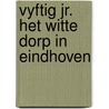 Vyftig jr. het witte dorp in eindhoven door Hans Hoekstra
